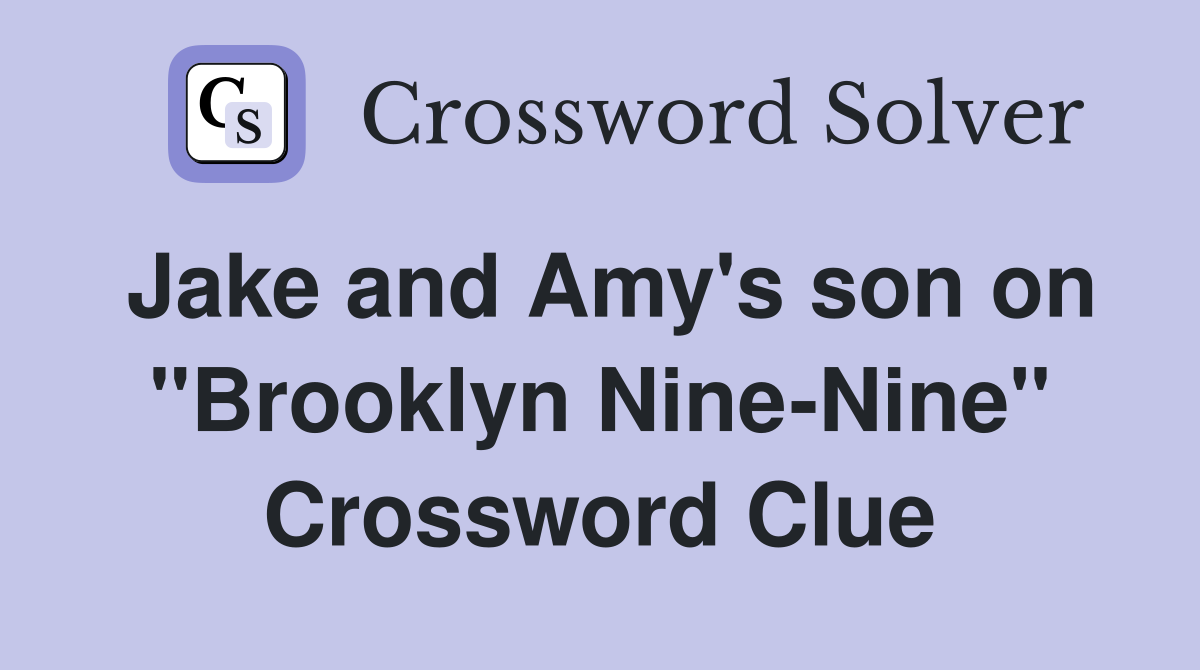 Jake and Amy's son on "Brooklyn Nine-Nine" Crossword Clue