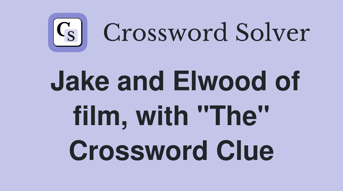 Jake and Elwood of film, with "The" Crossword Clue
