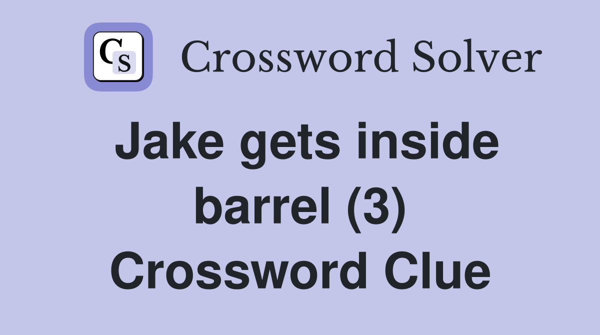 Jake gets inside barrel (3) Crossword Clue