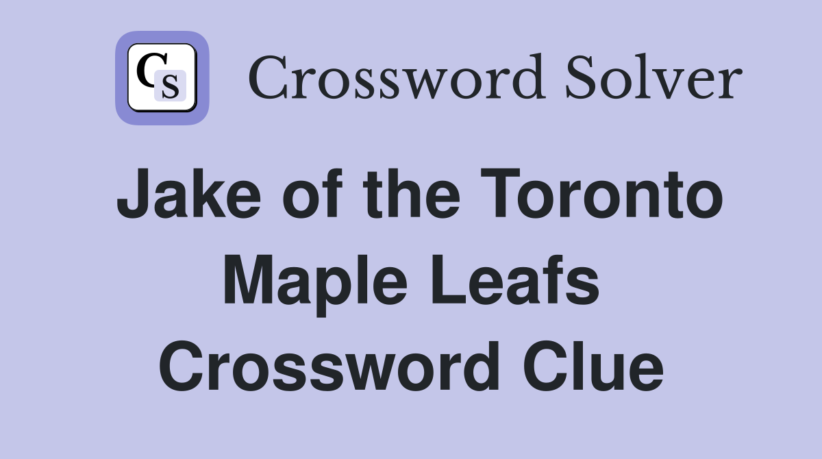 Jake of the Toronto Maple Leafs Crossword Clue