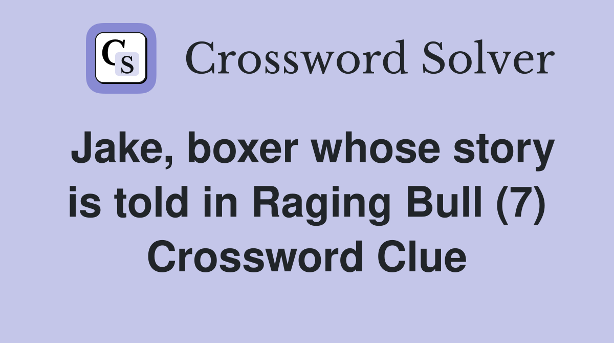 Jake, boxer whose story is told in Raging Bull (7) Crossword Clue
