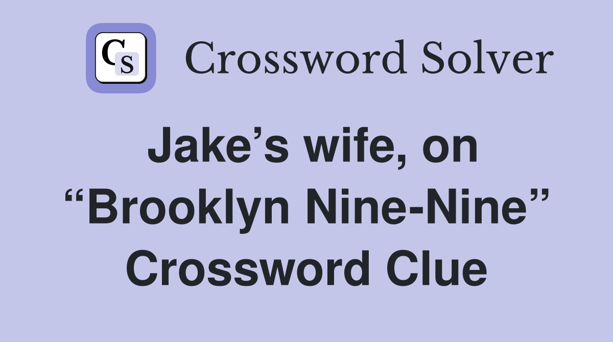 Jake’s wife, on “Brooklyn Nine-Nine” Crossword Clue