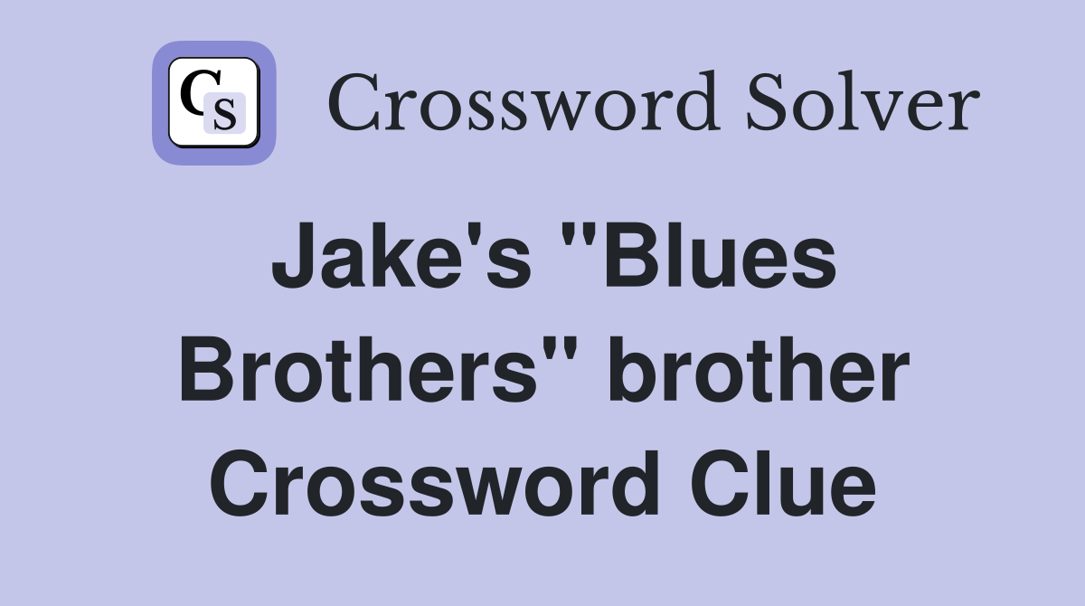 Jake's "Blues Brothers" brother Crossword Clue