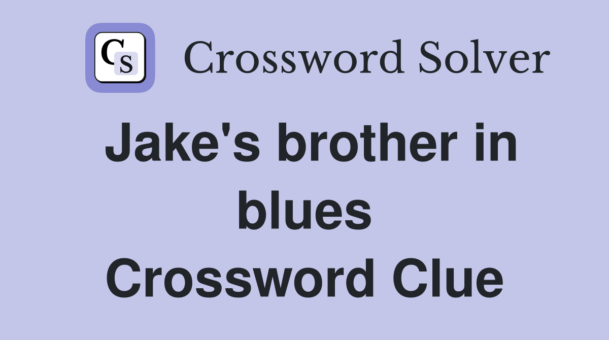 Jake's brother in blues Crossword Clue