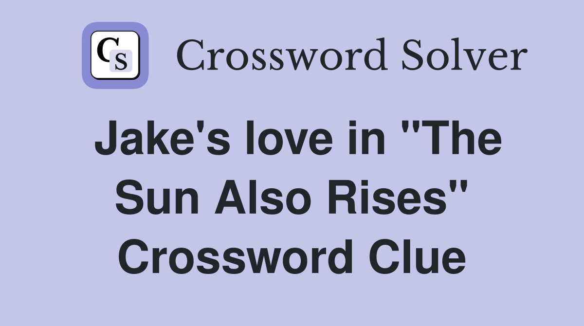 Jake's love in "The Sun Also Rises" Crossword Clue
