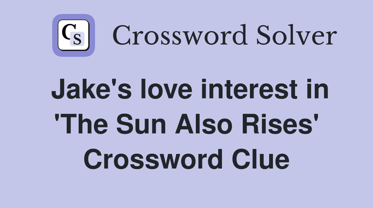 Jake's love interest in 'The Sun Also Rises' Crossword Clue