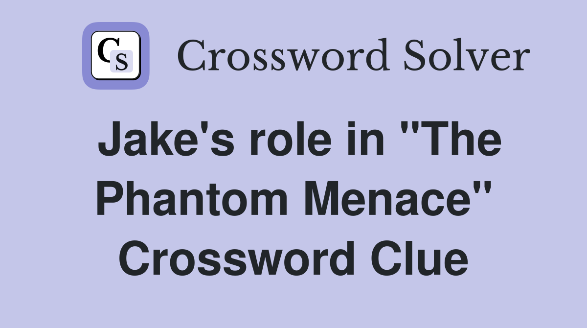 Jake's role in "The Phantom Menace" Crossword Clue