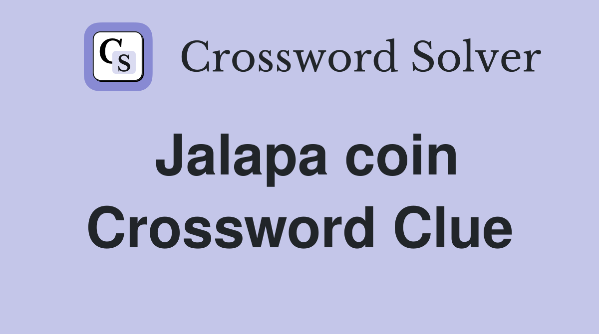 Jalapa coin Crossword Clue