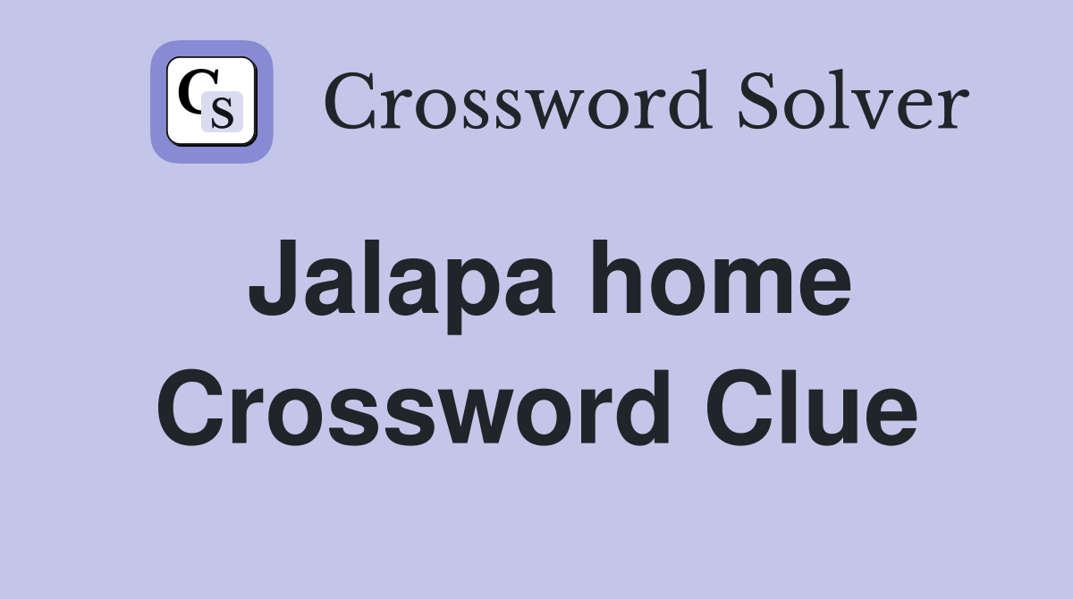 Jalapa home Crossword Clue