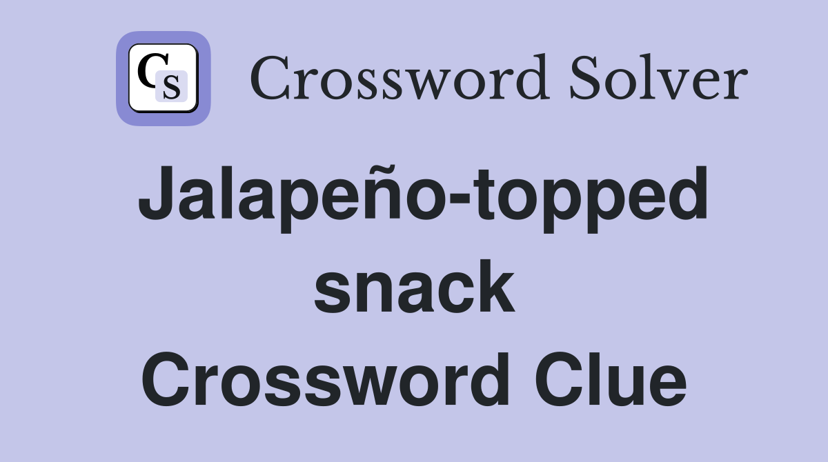 Jalapeño-topped snack Crossword Clue