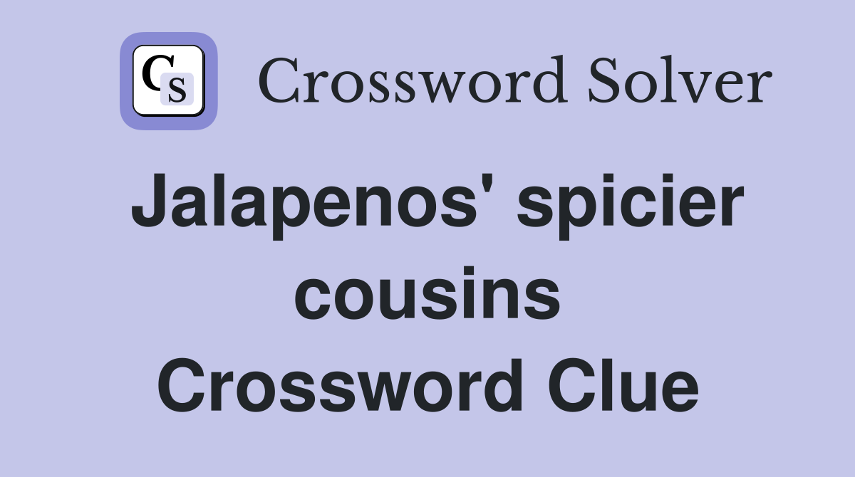 Jalapenos' spicier cousins Crossword Clue