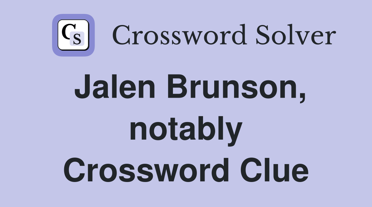 Jalen Brunson, notably Crossword Clue