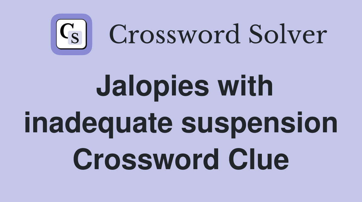 Jalopies with inadequate suspension Crossword Clue