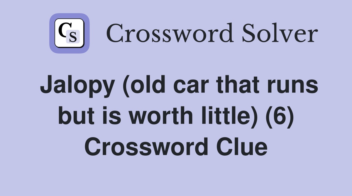 Jalopy (old car that runs but is worth little) (6) Crossword Clue