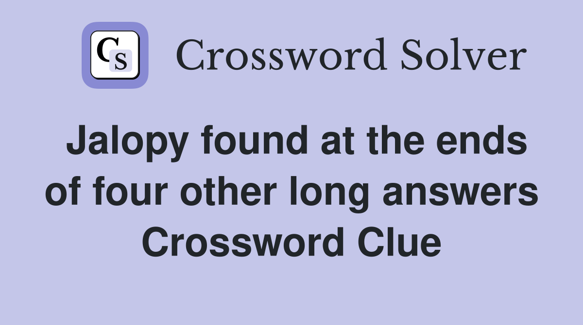 Jalopy found at the ends of four other long answers Crossword Clue