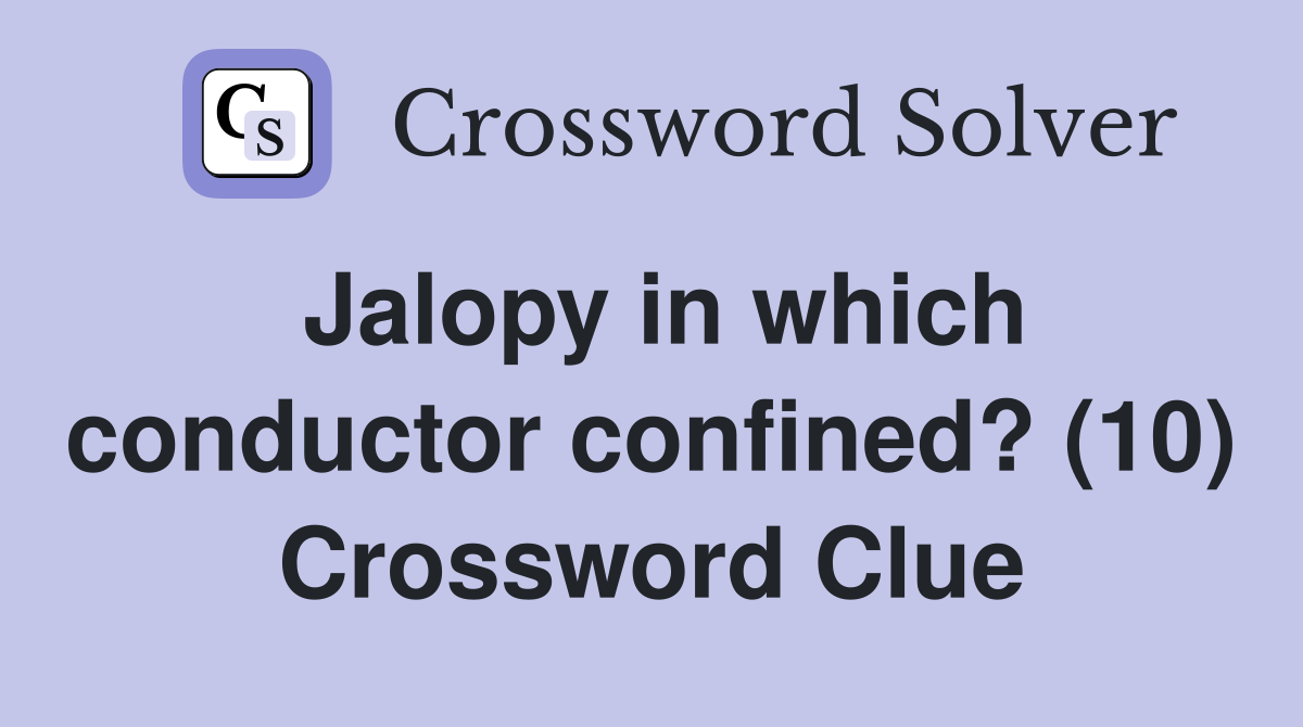 Jalopy in which conductor confined? (10) Crossword Clue