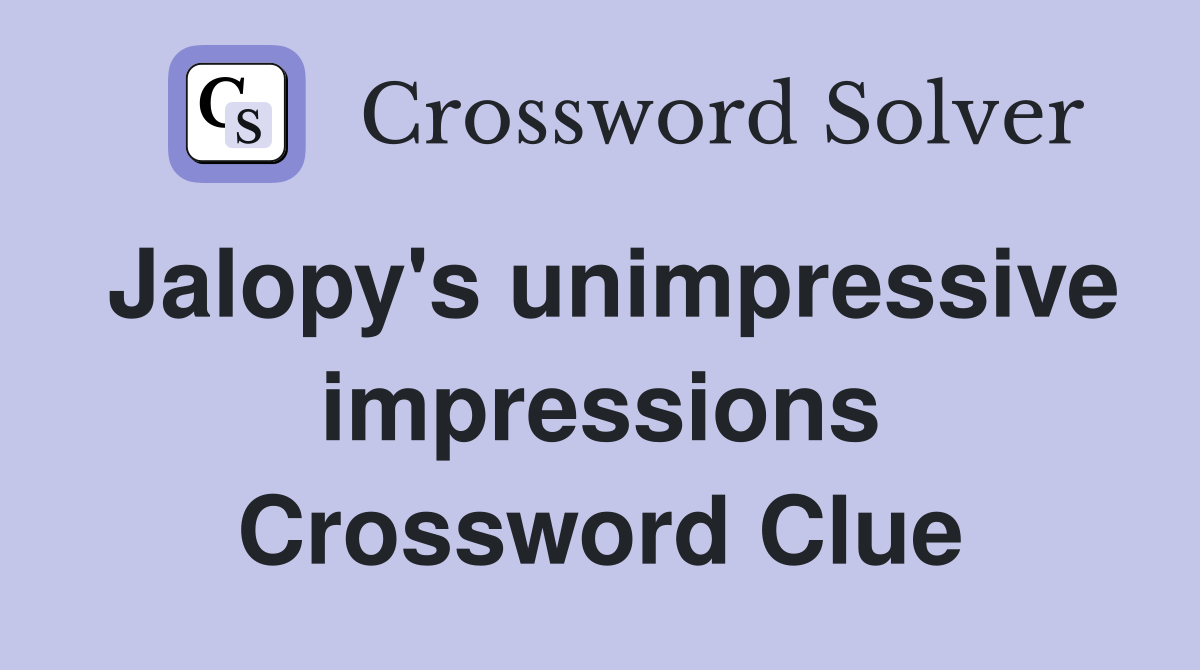 Jalopy's unimpressive impressions Crossword Clue