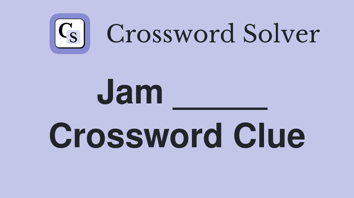 Jam _____ Crossword Clue