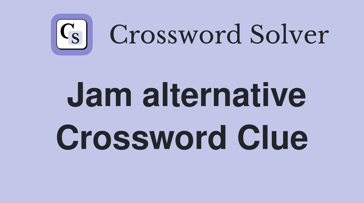 Jam alternative Crossword Clue