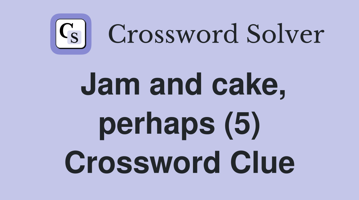 Jam and cake, perhaps (5) Crossword Clue