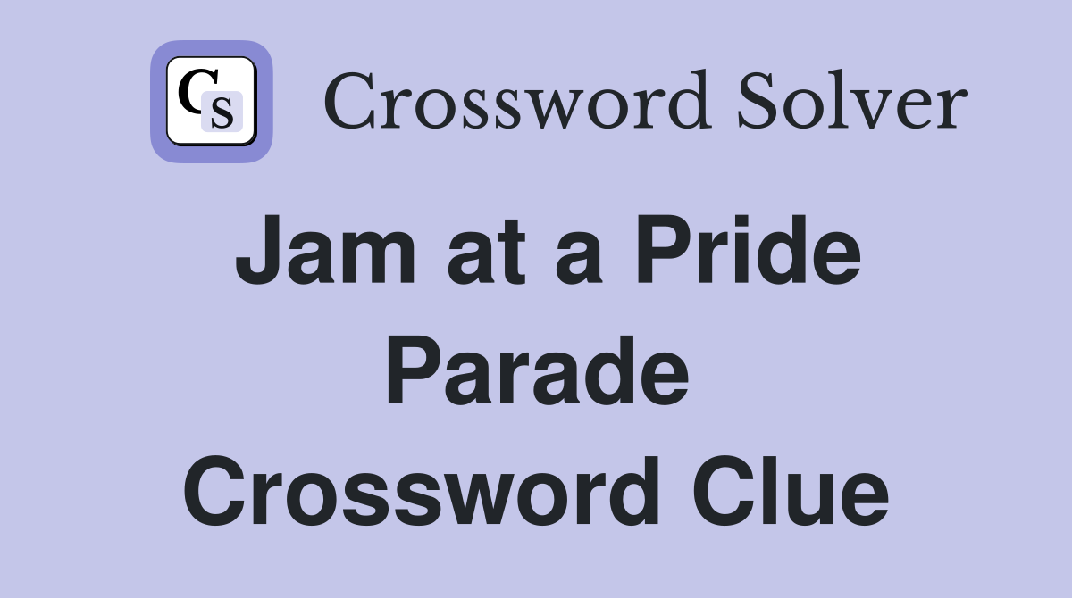 Jam at a Pride Parade Crossword Clue