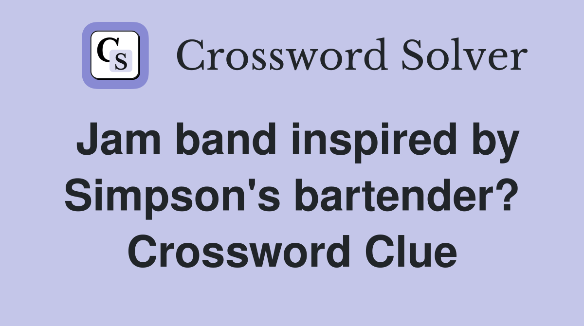 Jam band inspired by Simpson's bartender? Crossword Clue