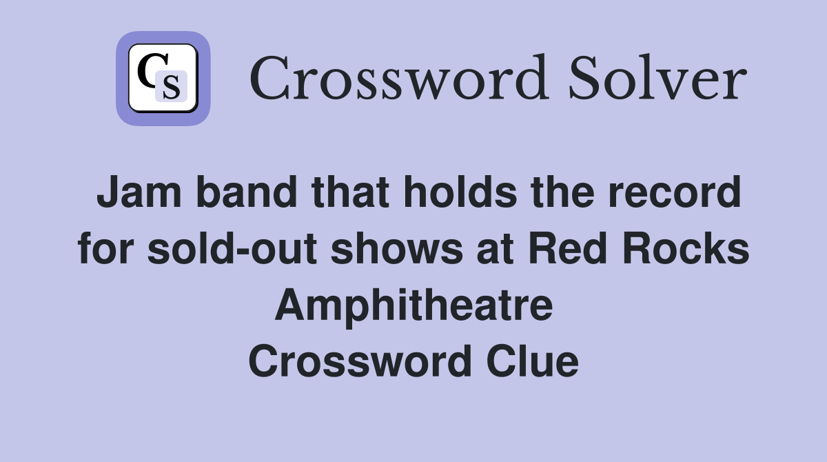 Jam band that holds the record for sold-out shows at Red Rocks Amphitheatre Crossword Clue
