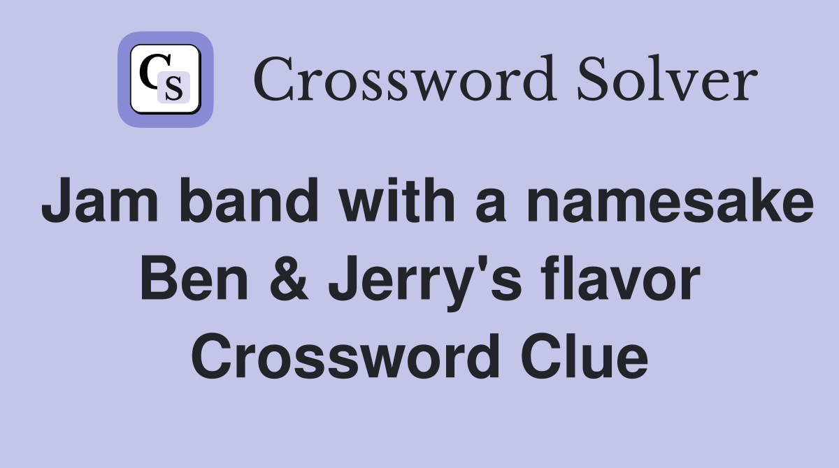 Jam band with a namesake Ben & Jerry's flavor Crossword Clue