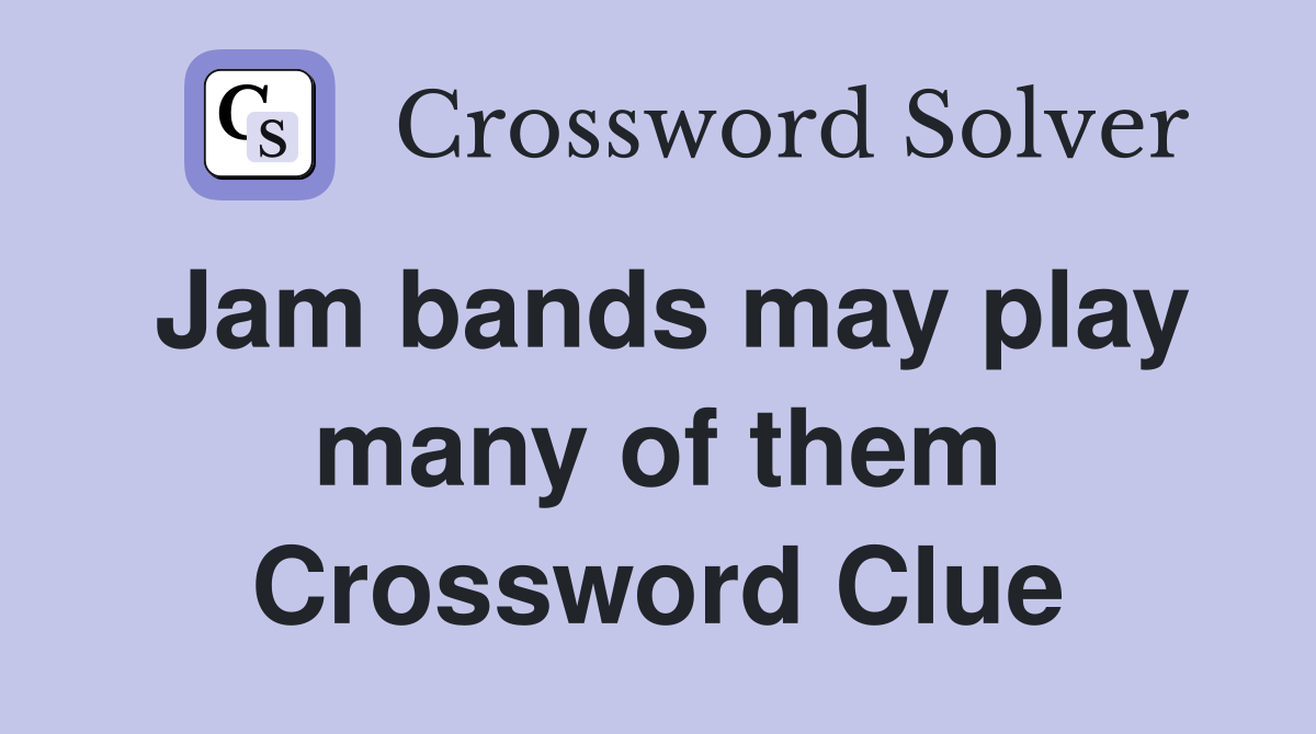 Jam bands may play many of them Crossword Clue