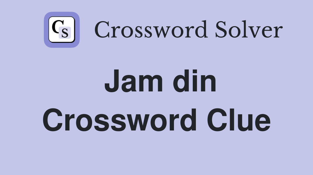 Jam din Crossword Clue