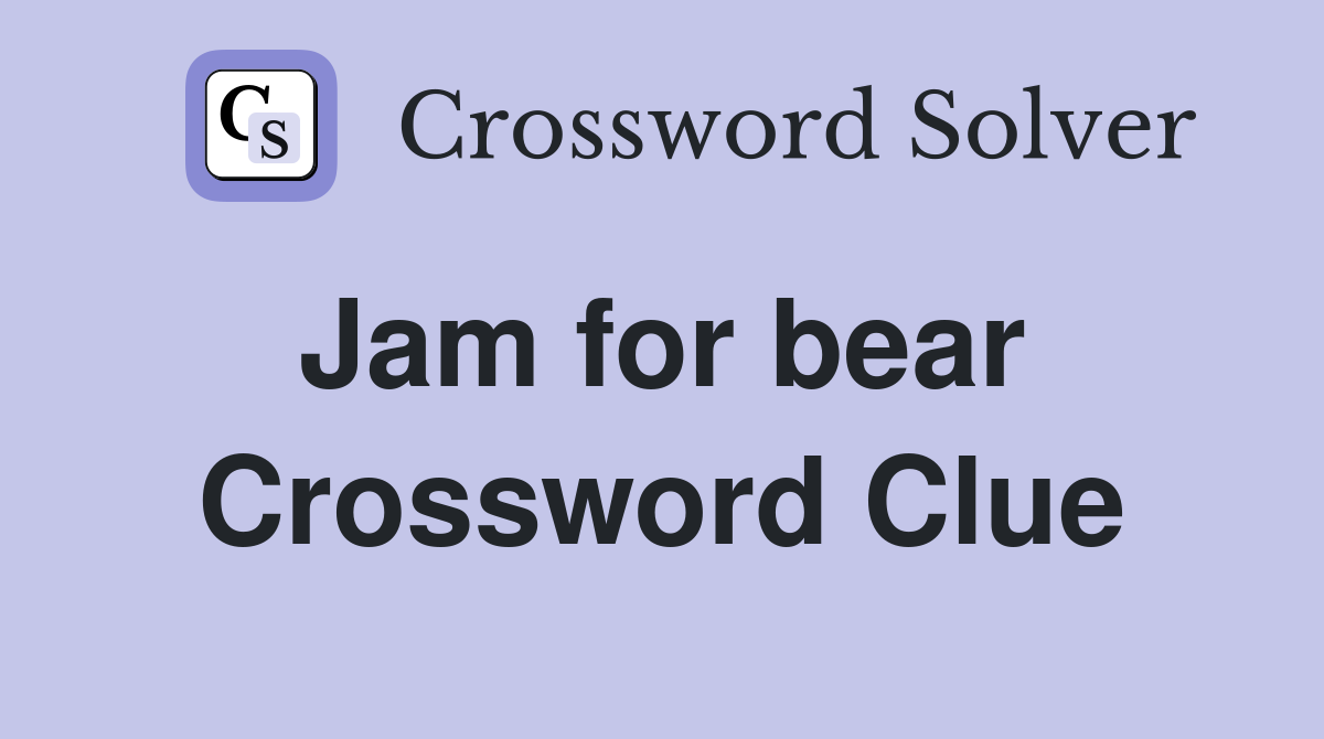 Jam for bear  Crossword Clue
