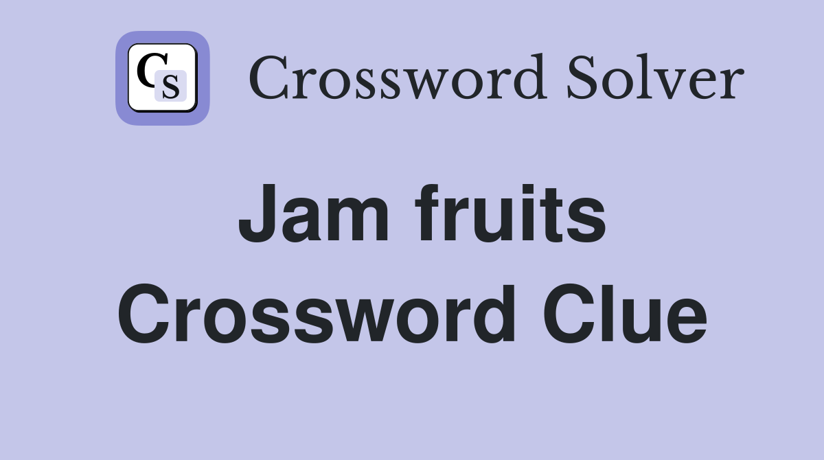 Jam fruits Crossword Clue