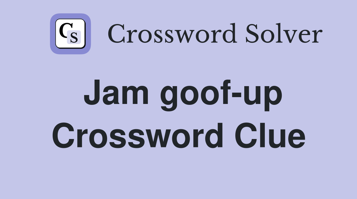Jam goof-up Crossword Clue