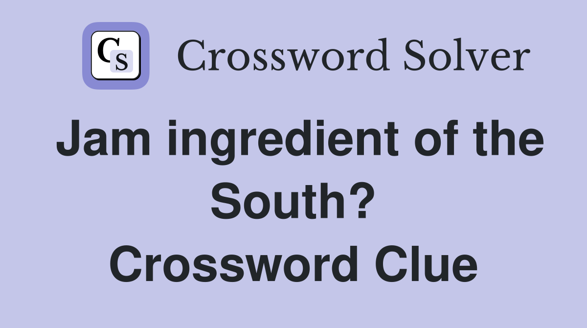 Jam ingredient of the South? Crossword Clue