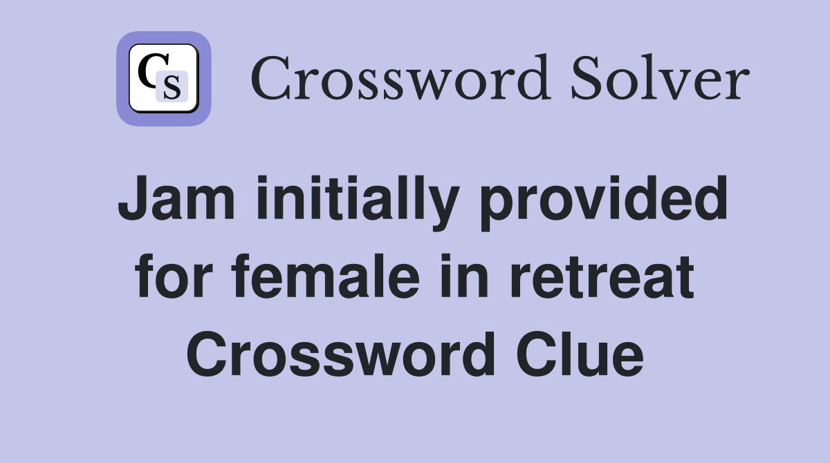 Jam initially provided for female in retreat Crossword Clue