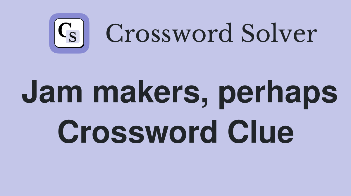 Jam makers, perhaps Crossword Clue