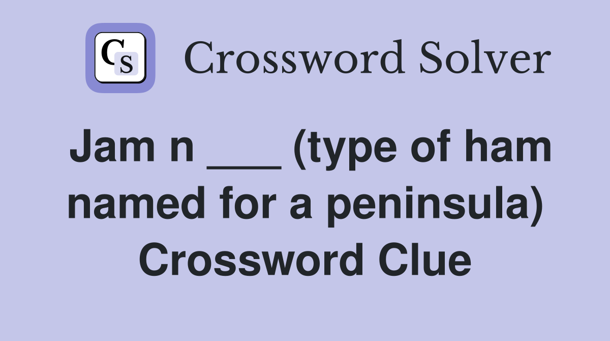 Jam n ___ (type of ham named for a peninsula) Crossword Clue