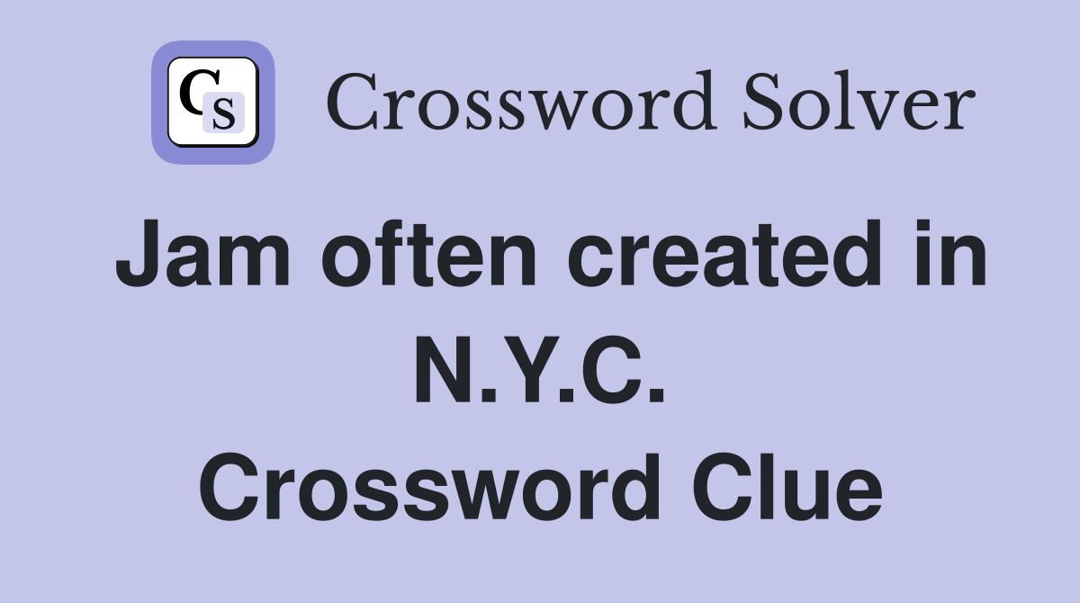 Jam often created in N.Y.C. Crossword Clue