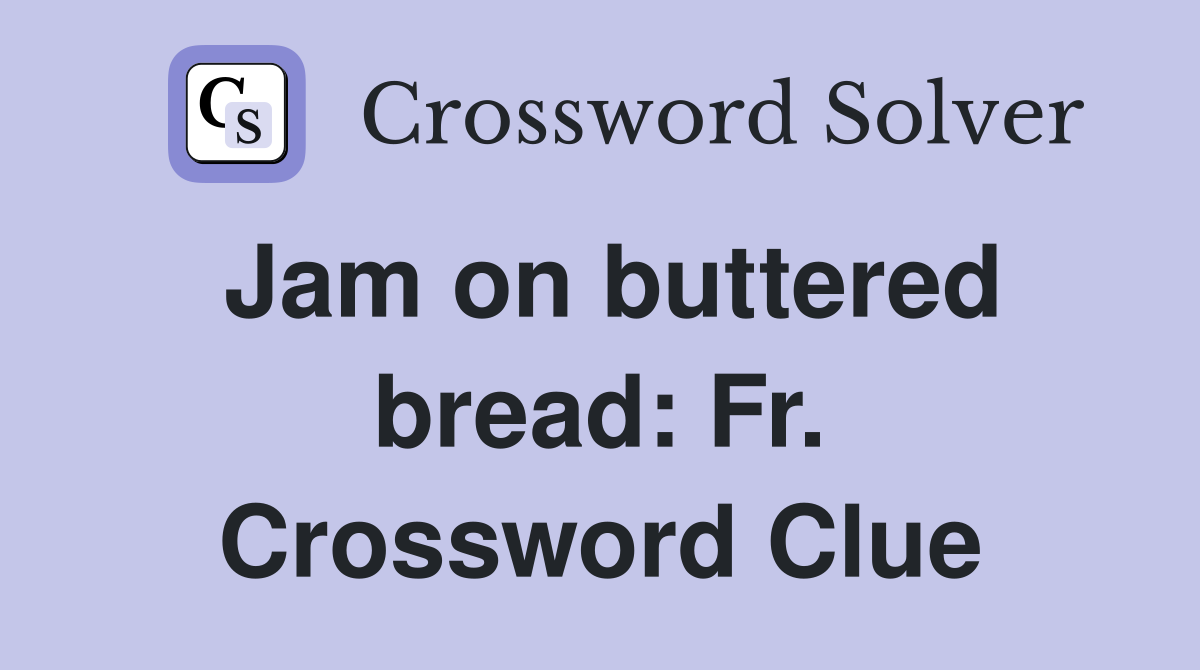 Jam on buttered bread: Fr. Crossword Clue