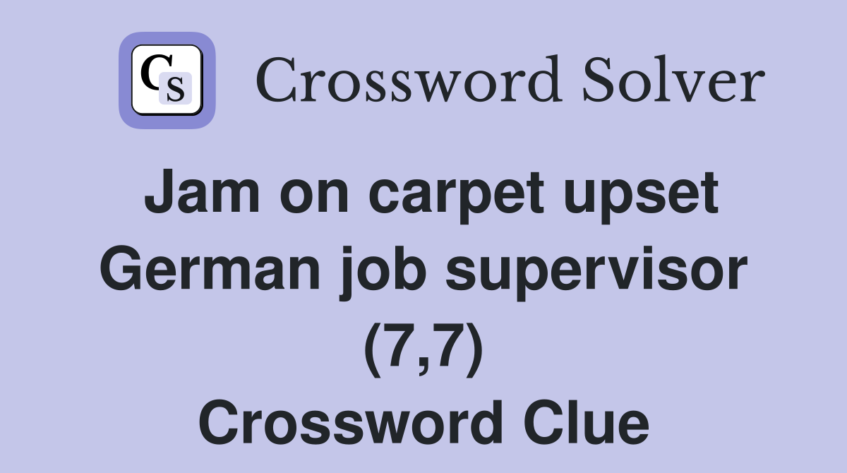 Jam on carpet upset German job supervisor (7,7) Crossword Clue