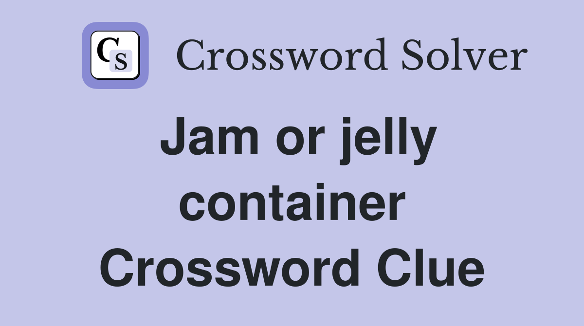 Jam or jelly container Crossword Clue
