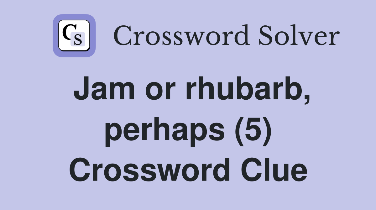 Jam or rhubarb, perhaps (5) Crossword Clue