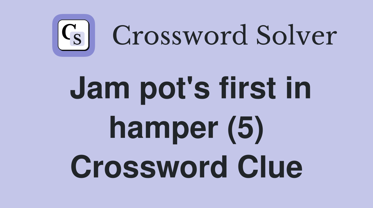 Jam pot's first in hamper (5) Crossword Clue