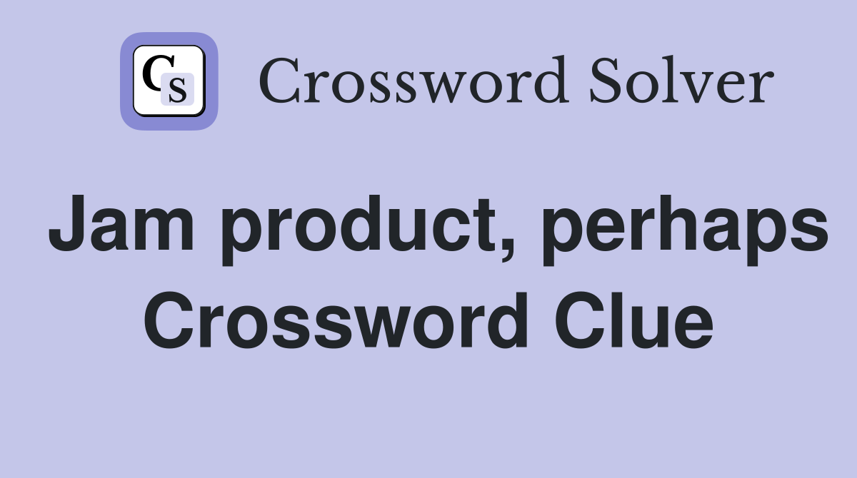 Jam product, perhaps Crossword Clue