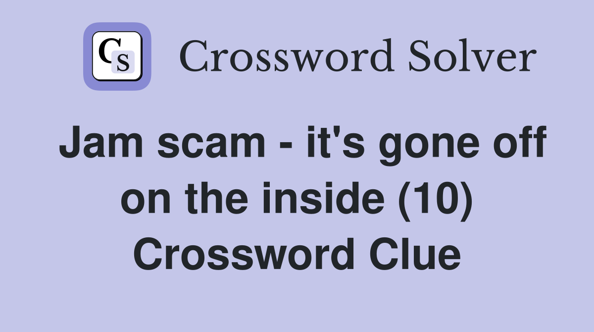 Jam scam - it's gone off on the inside (10) Crossword Clue
