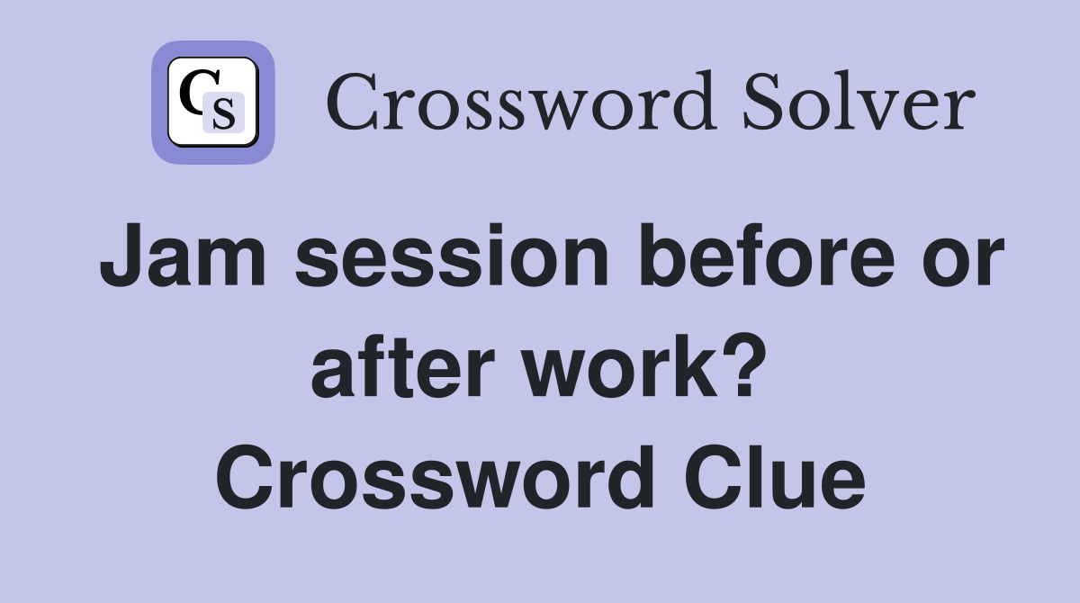 Jam session before or after work? Crossword Clue
