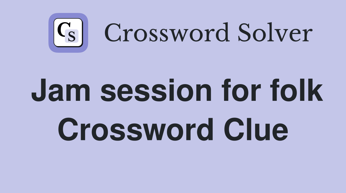 Jam session for folk Crossword Clue