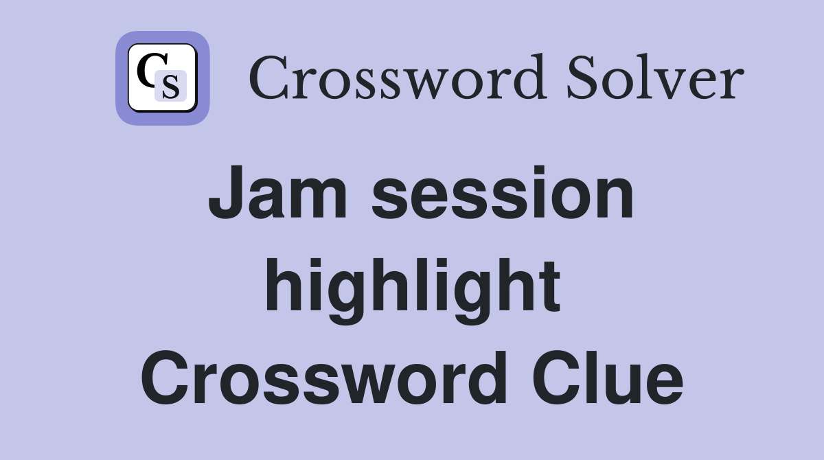 Jam session highlight Crossword Clue