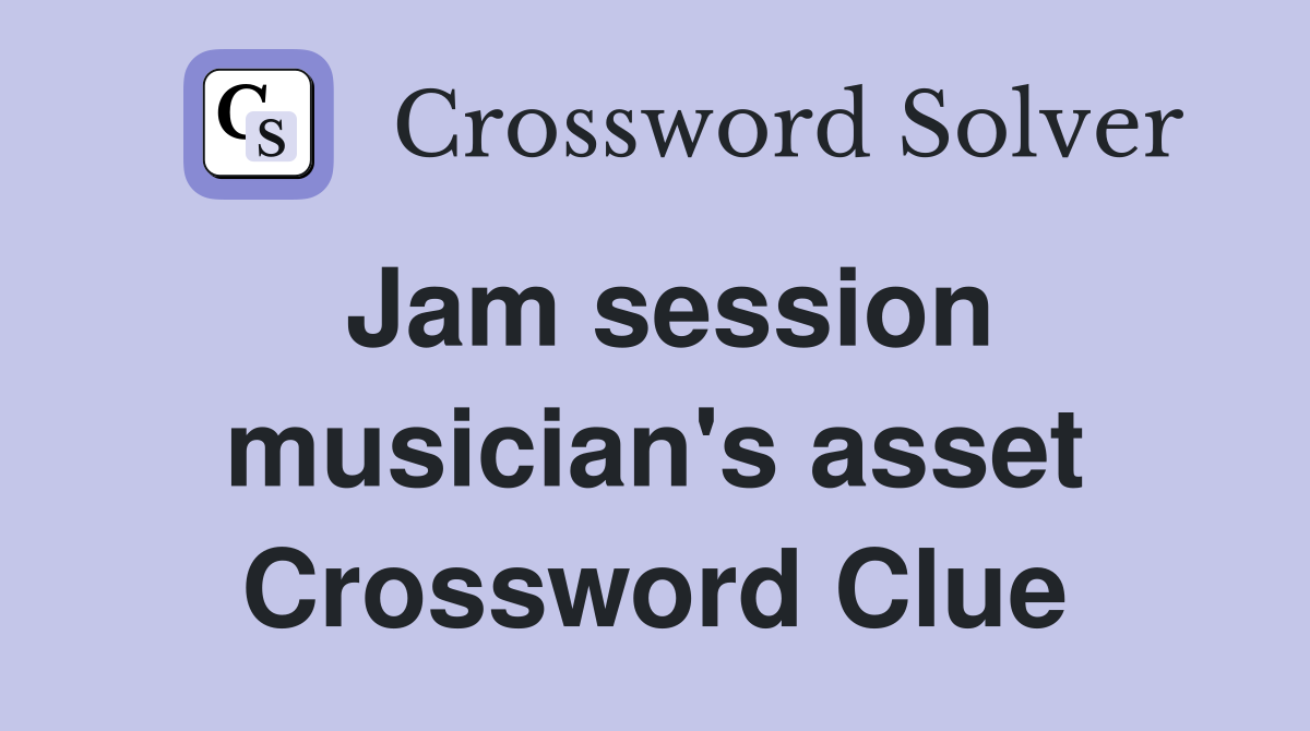 Jam session musician's asset Crossword Clue