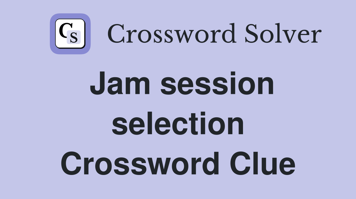 Jam session selection Crossword Clue